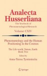 Phenomenology and the Human Positioning in the Cosmos: The Life-World, Nature, Earth: Book Two - Anna-Teresa Tymieniecka