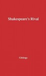 Shakespeare's Rival: A Study in Three Parts - Robert Gittings