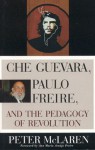 Che Guevara, Paulo Freire, And The Pedagogy Of Revolution - Peter McLaren