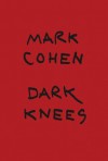 Mark Cohen: Dark Knees - Vince Aletti, Mark Cohen