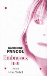 Embrassez-Moi - Katherine Pancol