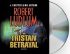 The Tristan Betrayal - Paul Michael, Robert Ludlum