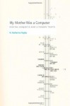 My Mother Was a Computer: Digital Subjects and Literary Texts - N. Katherine Hayles