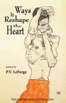 Ways to Reshape the Heart - P.V. LeForge