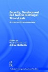 Security, Development and Nation-Building in Timor-Leste: A Cross-Sectoral Assessment - Vandra Harris, Andrew John Goldsmith