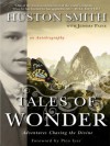 Tales of Wonder: Adventures Chasing the Divine, an Autobiography - Huston Smith