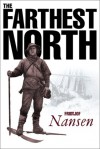 Farthest North: The Voyage and Exploration of the Fram 1893-96 - Fridtjof Nansen