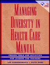 Managing Diversity in Health Care Manual, Includes Disk: Proven Tools and Activities for Leaders and Trainers [With Micrsoft Word] - Lee Gardenswartz, Anita Rowe