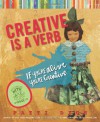 Creative Is a Verb: If You're Alive, You're Creative - Patti Digh