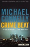 Crime Beat: A Decade of Covering Cops and Killers - Michael Connelly