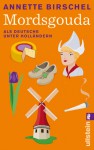 Mordsgouda - Als Deutsche unter Holländern - Annette Birschel