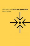 Designing for Situation Awareness: An Approach to User-Centered Design - Mica R. Endsley