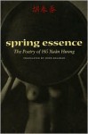 Spring Essence: The Poetry of Ho Xuan Huong - Ho Xuan Huong, John Balaban