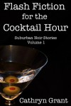 Flash Fiction for the Cocktail Hour - Cathryn Grant