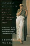 Ornament and Silence: Essays on Women's Lives From Edith Wharton to Germaine Greer - Kennedy Fraser