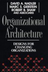 Organizational Architecture: Designs for Changing Organizations - David A. Nadler, Marc C. Gerstein, Robert B. Shaw