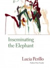 Inseminating the Elephant - Lucia Perillo