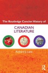 The Routledge Concise History of Canadian Literature (Routledge Concise Histories of Literature) - Richard J. Lane