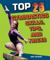 Top 25 Gymnastics Skills, Tips, and Tricks (Top 25 Sports Skills, Tips, and Tricks) - Jeff Savage