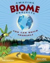 AMAZING BIOME PROJECTS: YOU CAN BUILD YOURSELF - Donna Latham, Farah Rizvi