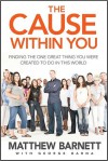 The Cause Within You: Finding the One Great Thing You Were Created to Do in This World - Matthew Barnett, George Barna