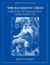 The Eloquent Oboe: A History of the Hautboy from 1640-1760 - Bruce Haynes