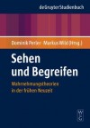 Sehen Und Begreifen: Wahrnehmungstheorien in Der Fruhen Neuzeit - Dominik Perler, Markus Wild