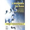 A Descoberta do Fluxo: A psicologia do envolvimento com a vida cotidiana (book) - Mihaly Csikszentmihalyi