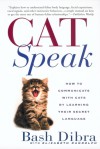 Cat Speak: How to Communicate with Cats by Learning Their Secret Language - Bash Dibra, Elizabeth Randolph