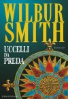 Uccelli da preda - Wilbur Smith, Lidia Perria