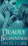 Deadly Beginnings - Jaycee Clark