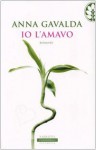 Io l'amavo - Anna Gavalda, Silvia Ballestra