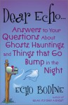 Dear Echo: Answers to Your Questions about Ghosts, Hauntings, and Things That Go Bump in the Night - Echo Bodine