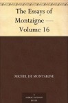 The Essays of Montaigne - Volume 16 - Michel de Montaigne, Charles Cotton