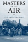 Masters of the Air: America's Bomber Boys Who Fought the Air War Against Nazi Germany - Donald L. Miller