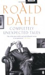 Completely Unexpected Tales: Tales of the Unexpected and More Tales of the Unexpected - Roald Dahl