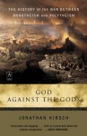 God Against the Gods: The History of the War Between Monotheism and Polytheism - Jonathan Kirsch