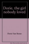 Dorie: The Girl Nobody Loved - Doris Van Stone