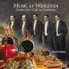 Music at Wesleyan Music at Wesleyan Music at Wesleyan Music at Wesleyan Music at Wesleya: From Glee Club to Gamelan from Glee Club to Gamelan from Glee Club to Gamelan from Glee Club to Gamelan from Glee Club T - Mark Slobin