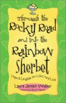 Through the Rocky Road and Into the Rainbow Sherbet: Hope & Laughter for Life's Hard Licks - Laura Jensen Walker, Becky Freeman