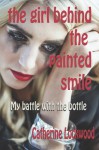 The Girl Behind the Painted Smile: My Battle with the Bottle (Large Print) - Catherine Lockwood