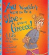 You Wouldn't Want to Be a Slave in Ancient Greece!: A Life You'd Rather Not Have (Prebound) - Fiona MacDonald, David Antram, David Salariya