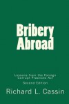 Bribery Abroad: Lessons from the Foreign Corrupt Practices Act - Richard L. Cassin