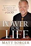 Power for Life: Keys to a Life Marked by the Presence of God - Matt Sorger, Bill Johnson