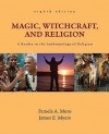 Magic, Witchcraft, and Religion: A Reader in the Anthropology of Religion - Pamela A. Moro, James E. Myers