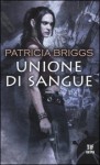 Unione di sangue - Alberto Cassani, Patricia Briggs