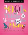 1001 Things it Means to Be a Mom: (the Good, the Bad, and the Smelly) - Harry H. Harrison Jr.