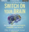 Switch on Your Brain: The Key to Peak Happiness, Thinking, and Health - Caroline Leaf