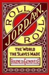 Roll, Jordan, Roll: The World the Slaves Made - Eugene D. Genovese