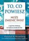 To, co powiesz, może zmienić świat - Marshall B. Rosenberg